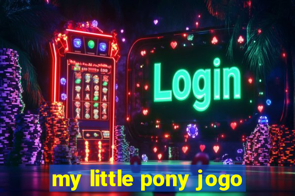 my little pony jogo